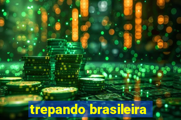 trepando brasileira